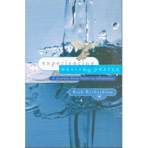 Experiencing Healing Prayer by Rick Richardson